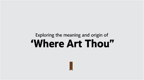 Where Art Thou Meaning: Decoding the Phrase's Origin & Use